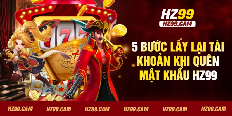 5 bước lấy lại tài khoản khi quên mật khẩu HZ99