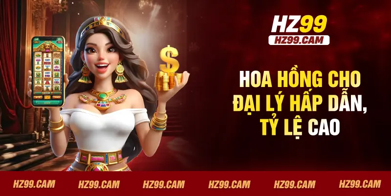 Hoa hồng cho đại lý hấp dẫn, tỷ lệ cao