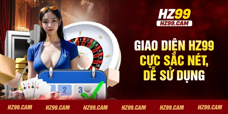 Giao diện HZ99 cực sắc nét, dễ sử dụng