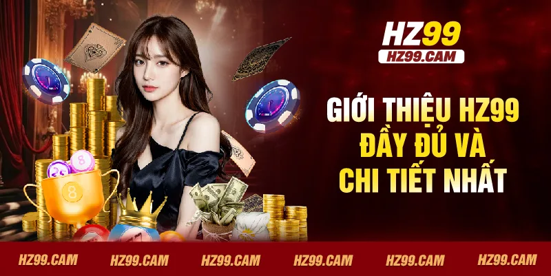 Giới thiệu HZ99 đầy đủ và chi tiết nhất
