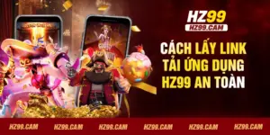 Cách lấy link tải ứng dụng HZ99 an toàn