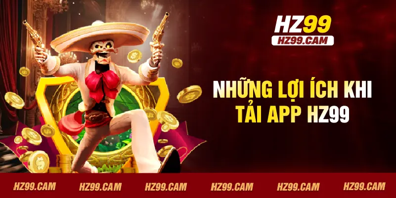 Những lợi ích khi tải app HZ99