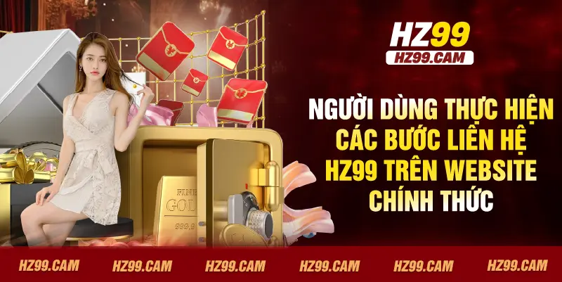 Người dùng thực hiện các bước liên hệ HZ99 trên website chính thức
