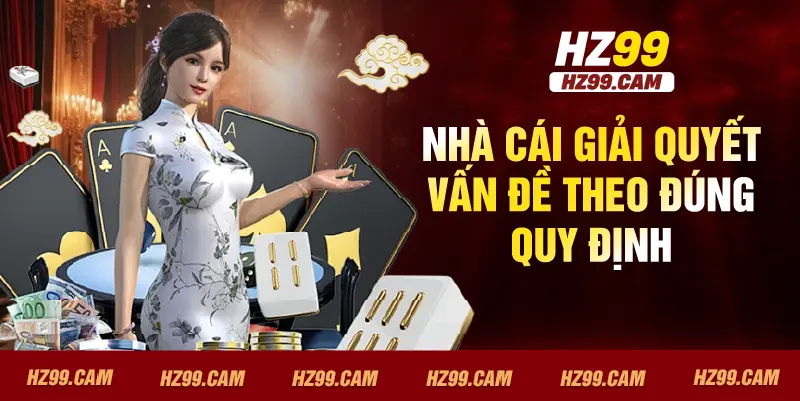 Nhà cái giải quyết vấn đề theo đúng quy định