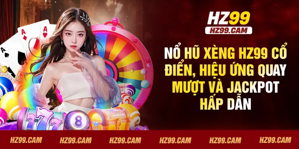 Nổ Hũ Xèng HZ99 cổ điển, hiệu ứng quay mượt và jackpot hấp dẫn