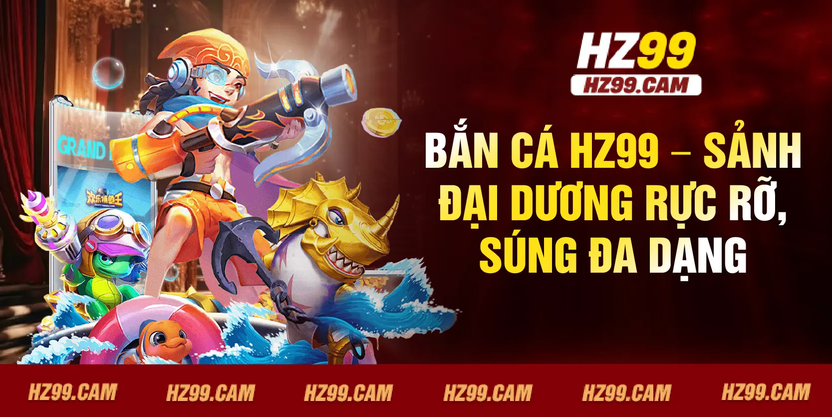 Bắn Cá HZ99 – sảnh đại dương rực rỡ, súng đa dạng