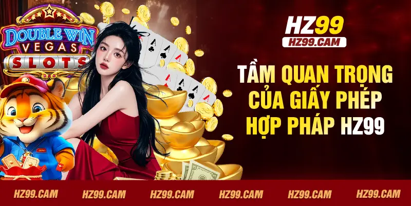 Tầm quan trọng của giấy phép hợp pháp HZ99