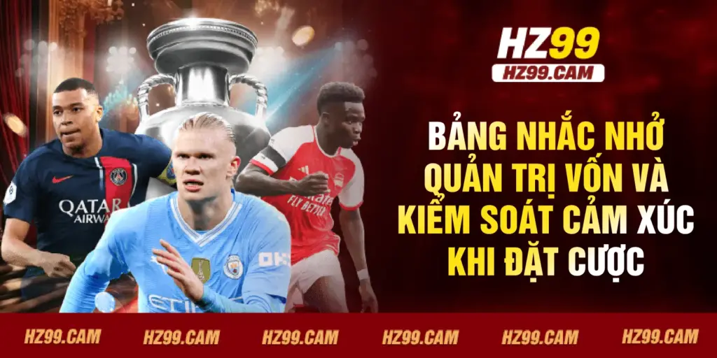 Bảng nhắc nhở quản trị vốn và kiểm soát cảm xúc khi đặt cược