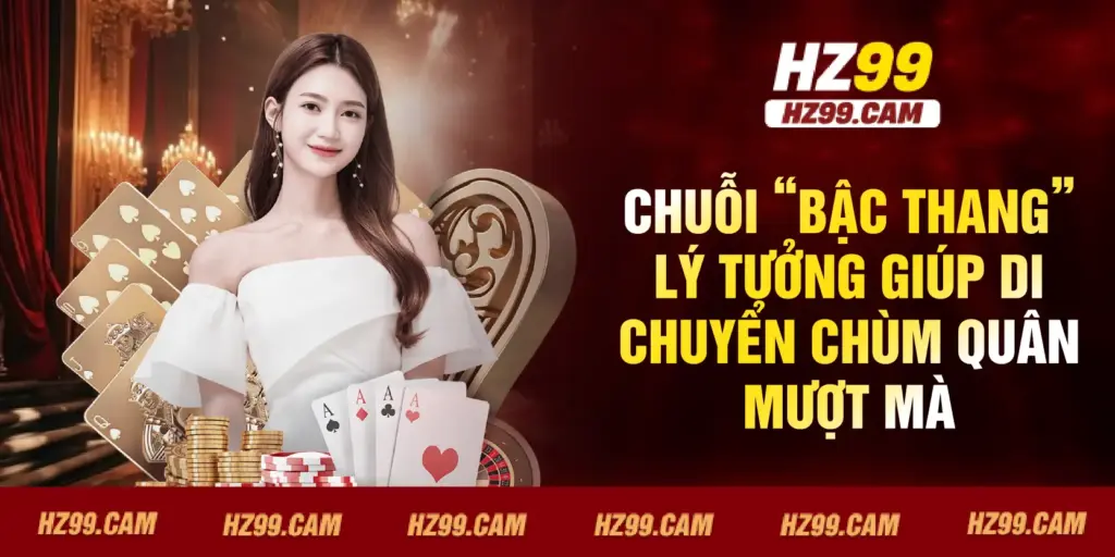 Chuỗi “bậc thang” lý tưởng giúp di chuyển chùm quân mượt mà