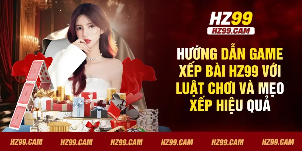Hướng dẫn Game xếp bài HZ99 với luật chơi và mẹo xếp hiệu quả