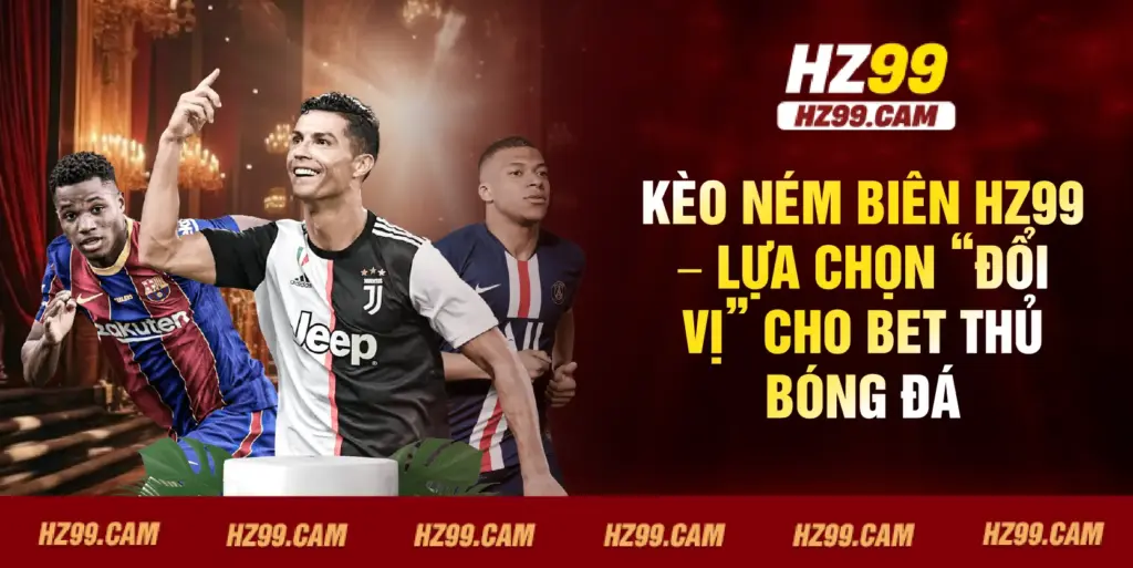 Kèo ném biên HZ99 – lựa chọn “đổi vị” cho bet thủ bóng đá