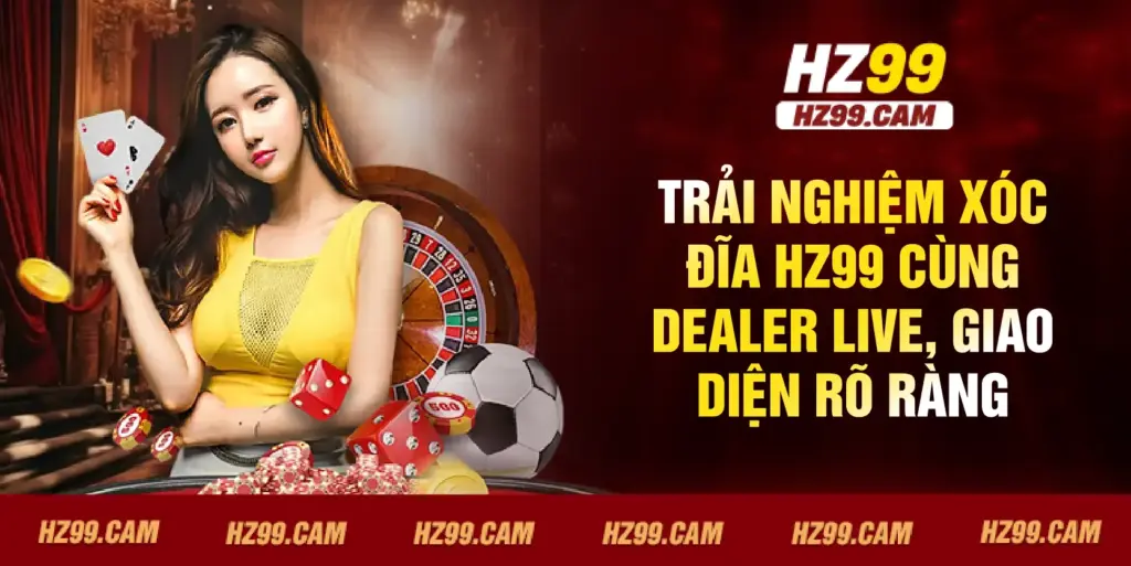 Trải nghiệm xóc đĩa HZ99 cùng dealer live, giao diện rõ ràng